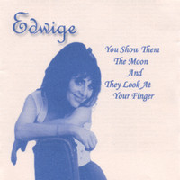 Edwige - you show them the moon and they look at your finger