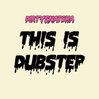 DirtySnatcha - This Is Dubstep