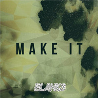 Blanks - Make it