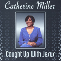 Catherine Miller - Caught up with Jesus