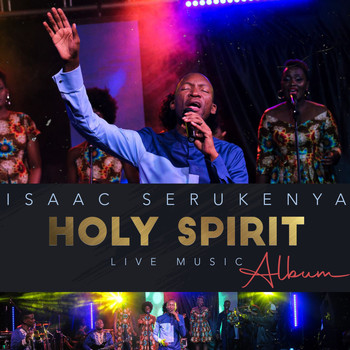 Isaac Serukenya - Holy Spirit Music Album (Live)