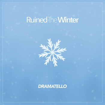 Dramatello - Ruined the Winter