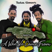 Rockaz Elements - Spanish Town (A Whe Mi Come From)