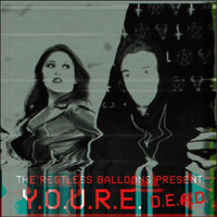 Restless Balloons - y.o.u.r.e. d.e.a.d. (Explicit)