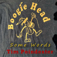 Tim "Boogiehead" Poindexter - Some Words