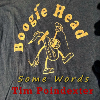 Tim "Boogiehead" Poindexter - Some Words