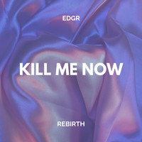 EDGR - Kill Me Now