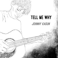 Johnny Kasun - Tell Me Why