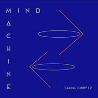 Mind Machine - Saying Sorry EP