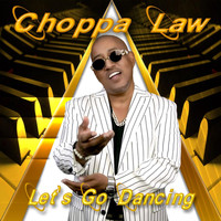 Choppa Law - Let's Go Dancing