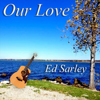 Ed Sarley - Our Love