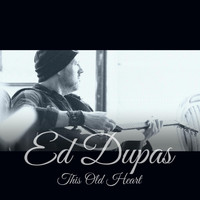 Ed Dupas - This Old Heart (Explicit)