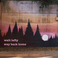Walt Lafty - Way Back Home