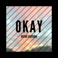 Ruthie Santiago - Okay (Explicit)
