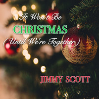 JIMMY SCOTT - It Won't Be Christmas (Until We're Together)