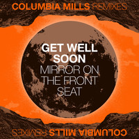 Columbia Mills - Mirror on the Front Seat (Get Well Soon Remix)