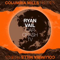 Columbia Mills - Car Crash TV (Ryan Vail Remix)