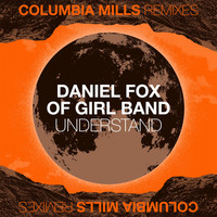 Columbia Mills - Understand (Daniel Fox of Girl Band Remix)