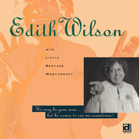 Edith Wilson - He May Be Your Man... But He Comes To See Me Sometimes!