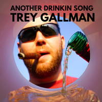 Trey Gallman - Another Drinkin Song