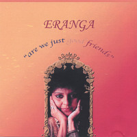 Eranga - are we just good friends