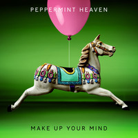 Peppermint Heaven - Make up Your Mind