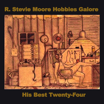 R. Stevie Moore - Hobbies Galore: His Best Twenty-Four