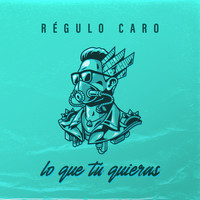 Régulo Caro - Lo Que Tu Quieras
