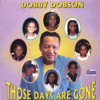 Dobby Dobson - Those Days Are Gone
