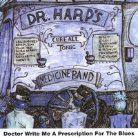 Dr Harp's Medicine Band - Doctor, Write Me a Prescription for the Blues