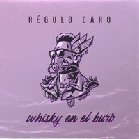 Régulo Caro - Whisky en el Buró (Explicit)