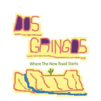 Dos Gringos - Where The New Road Starts