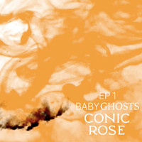 Conic Rose - Babyghosts EP1