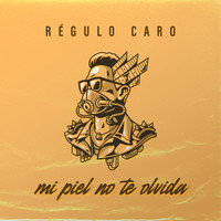 Régulo Caro - Mi Piel No Te Olvida