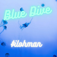 $ilohman - Blue Dive (Explicit)