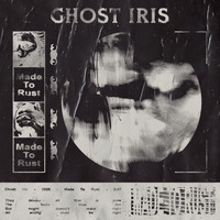 Ghost Iris - Made to Rust