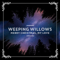 Weeping Willows - Merry Christmas, My Love