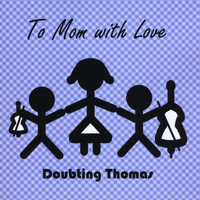 Doubting Thomas - To Mom with Love