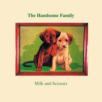 The Handsome Family - Milk and Scissors (Explicit)