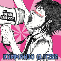 The Dead End Kids - Kommando Glitzer (Explicit)