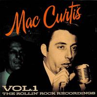 Mac Curtis - The Rollin' Rock Recordings, Vol. 1