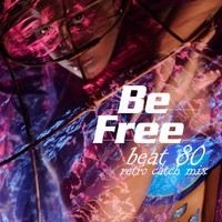 Be Free - Beat 80 (Retro Catch Mix)