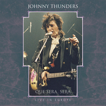 Johnny Thunders - Que Sera, Sera - Live in Europe (Explicit)