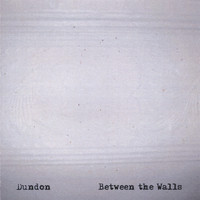 DUNDON - Between the Walls