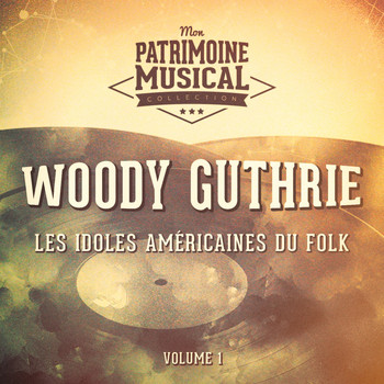 Woody Guthrie - Les idoles américaines du folk : Woody Guthrie, Vol. 1