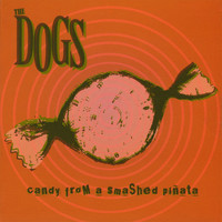 The Dogs - Candy From a Smashed Pinata