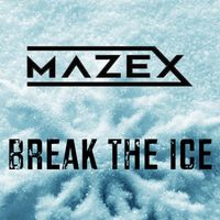 Mazex - Break the Ice