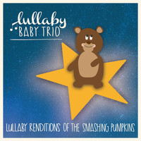Lullaby Baby Trio - Lullaby Renditions of Smashing Pumpkins