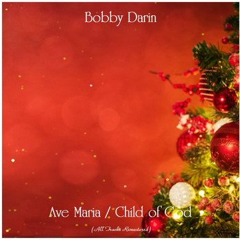 Bobby Darin - Ave Maria / Child of God (All Tracks Remastered)
