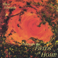 Ellen Edwards - Through the Fields of Home
